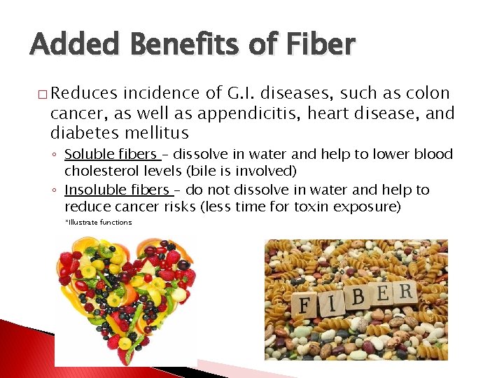 Added Benefits of Fiber � Reduces incidence of G. I. diseases, such as colon