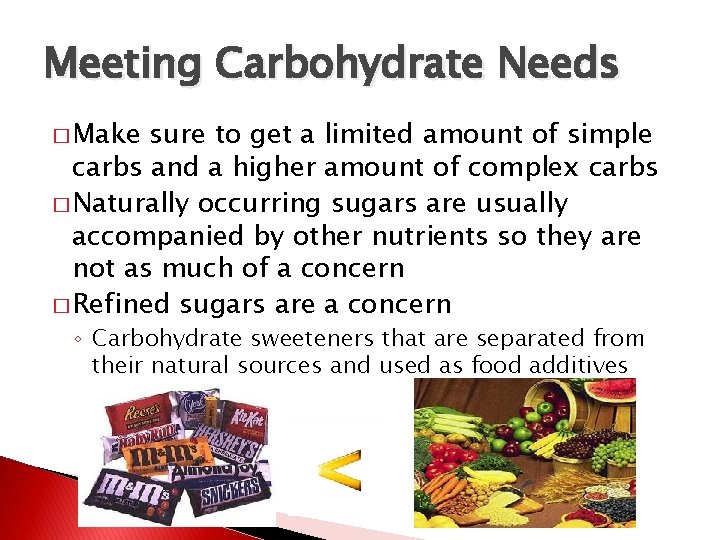 Meeting Carbohydrate Needs � Make sure to get a limited amount of simple carbs