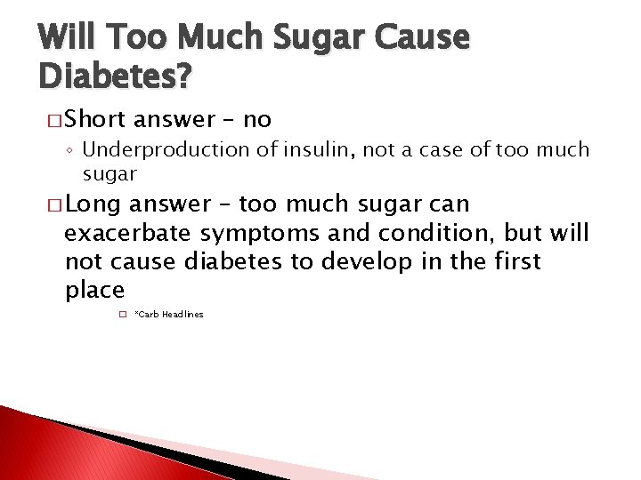 Will Too Much Sugar Cause Diabetes? � Short answer – no ◦ Underproduction of