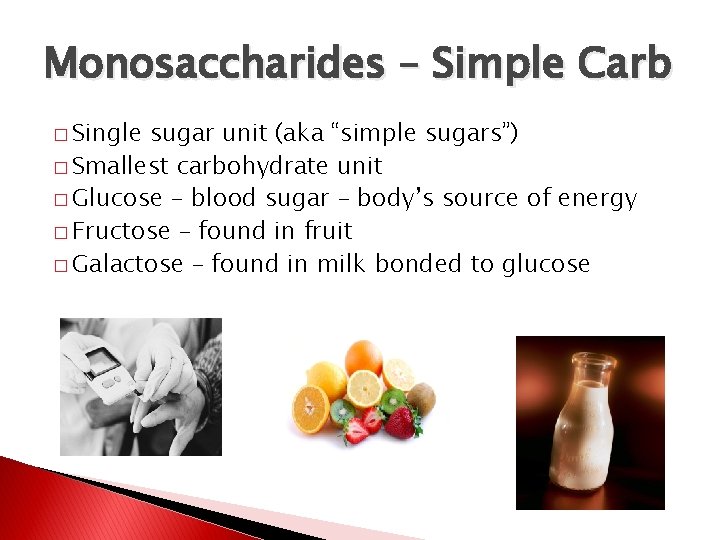 Monosaccharides – Simple Carb � Single sugar unit (aka “simple sugars”) � Smallest carbohydrate