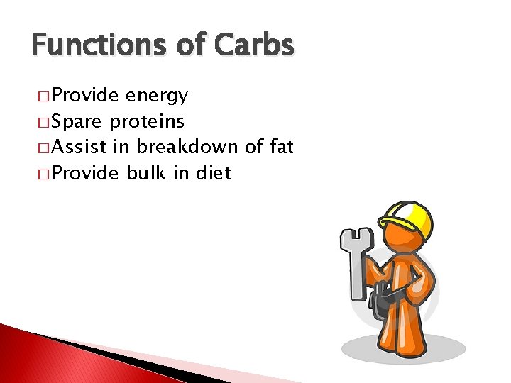 Functions of Carbs � Provide energy � Spare proteins � Assist in breakdown of