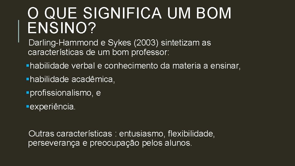 O QUE SIGNIFICA UM BOM ENSINO? Darling-Hammond e Sykes (2003) sintetizam as características de