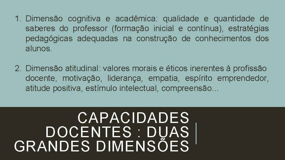 1. Dimensão cognitiva e acadêmica: qualidade e quantidade de saberes do professor (formação inicial