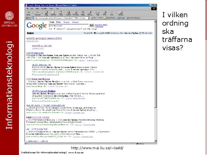 Informationsteknologi I vilken ordning ska träffarna visas? http: //www. mai. liu. se/~laeld/ Institutionen för