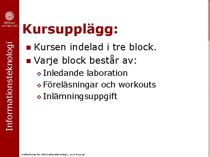 Informationsteknologi Kursupplägg: Kursen indelad i tre block. n Varje block består av: n v