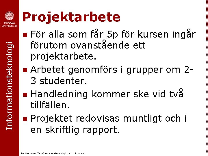 Projektarbete För alla som får 5 p för kursen ingår förutom ovanstående ett projektarbete.