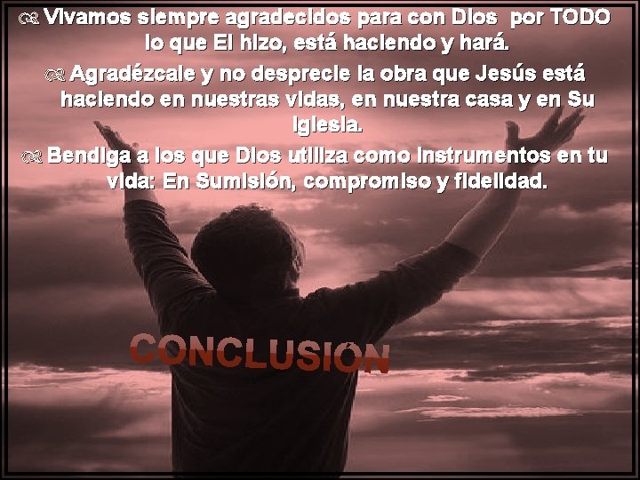  Vivamos siempre agradecidos para con Dios por TODO lo que El hizo, está