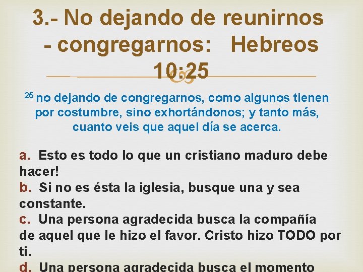 3. - No dejando de reunirnos - congregarnos: Hebreos 10: 25 no dejando de