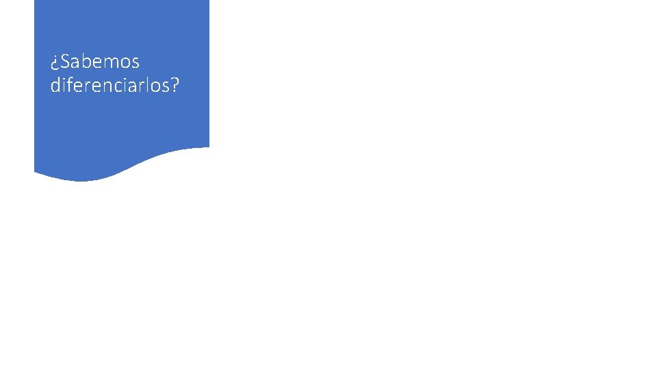 ¿Sabemos diferenciarlos? 