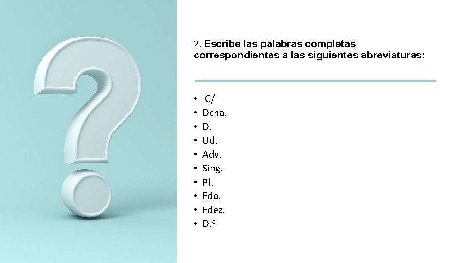 2. Escribe las palabras completas correspondientes a las siguientes abreviaturas: • • • C/