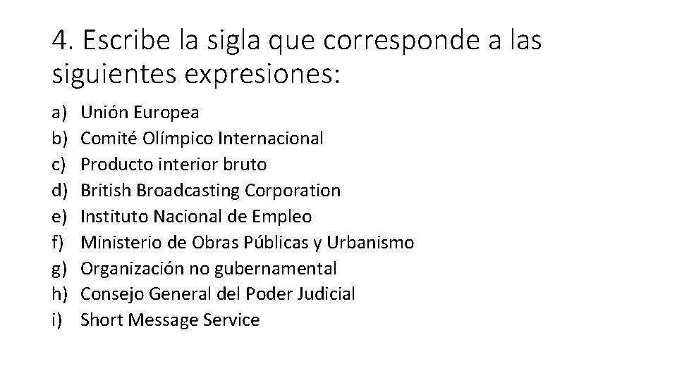 4. Escribe la sigla que corresponde a las siguientes expresiones: a) b) c) d)