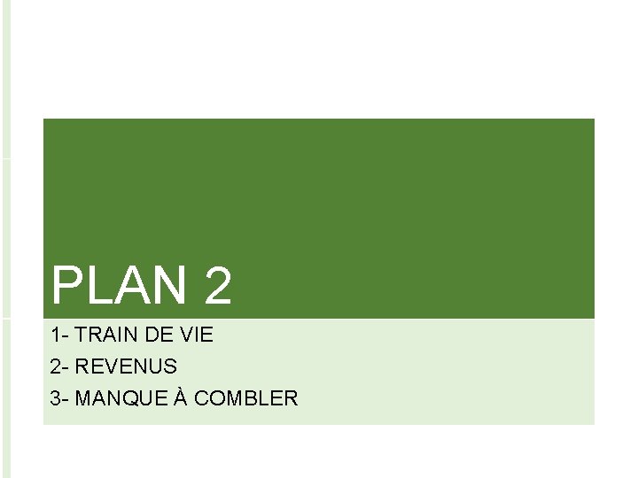 PLAN 2 1 - TRAIN DE VIE 2 - REVENUS 3 - MANQUE À