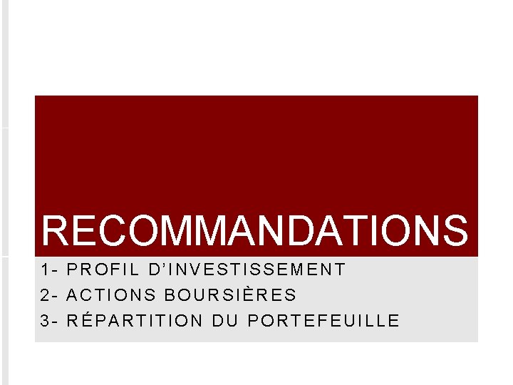 RECOMMANDATIONS 1 - PROFIL D’INVESTISSEMENT 2 - ACTIONS BOURSIÈRES 3 - RÉPARTITION DU PORTEFEUILLE