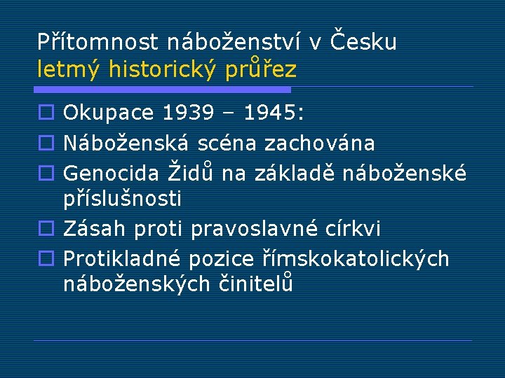 Přítomnost náboženství v Česku letmý historický průřez o Okupace 1939 – 1945: o Náboženská