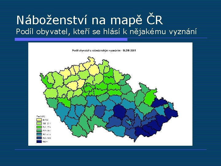 Náboženství na mapě ČR Podíl obyvatel, kteří se hlásí k nějakému vyznání 