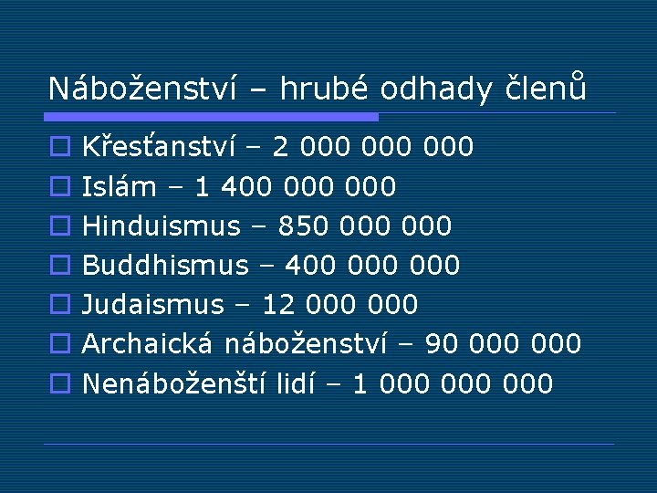 Náboženství – hrubé odhady členů o o o o Křesťanství – 2 000 000