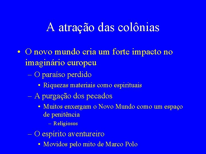 A atração das colônias • O novo mundo cria um forte impacto no imaginário