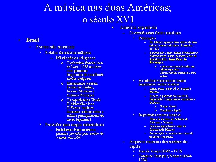 A música nas duas Américas; o século XVI • América espanhola – • Diversificadas