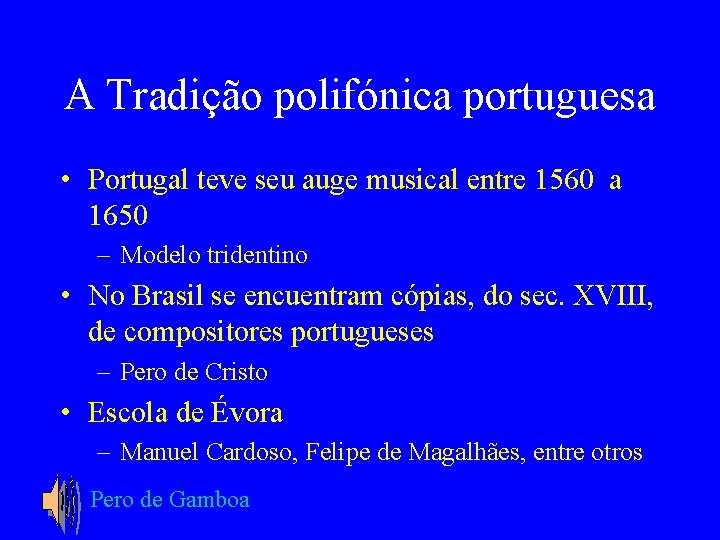 A Tradição polifónica portuguesa • Portugal teve seu auge musical entre 1560 a 1650