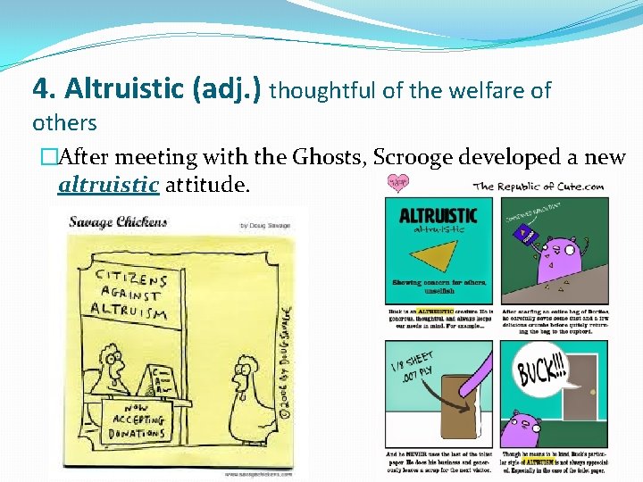 4. Altruistic (adj. ) thoughtful of the welfare of others �After meeting with the