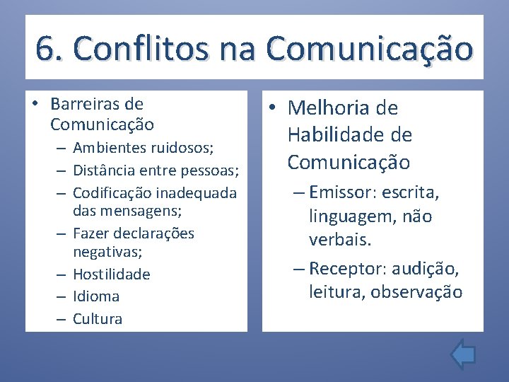 6. Conflitos na Comunicação • Barreiras de Comunicação – Ambientes ruidosos; – Distância entre