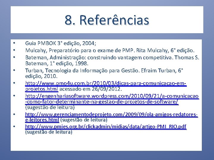 8. Referências • • Guia PMBOK 3° edição, 2004; Mulcahy, Preparatório para o exame