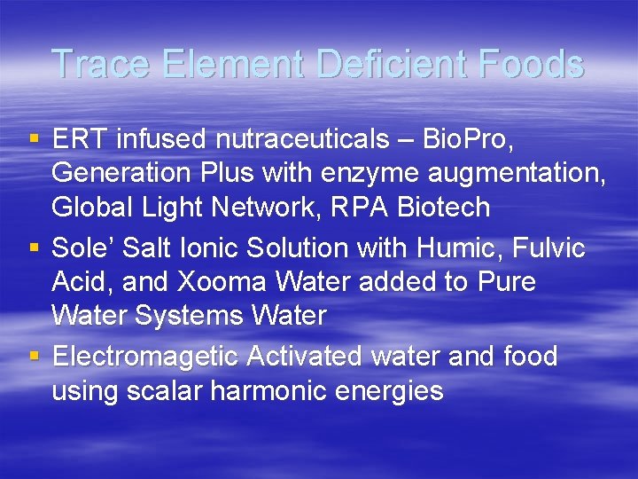 Trace Element Deficient Foods § ERT infused nutraceuticals – Bio. Pro, Generation Plus with