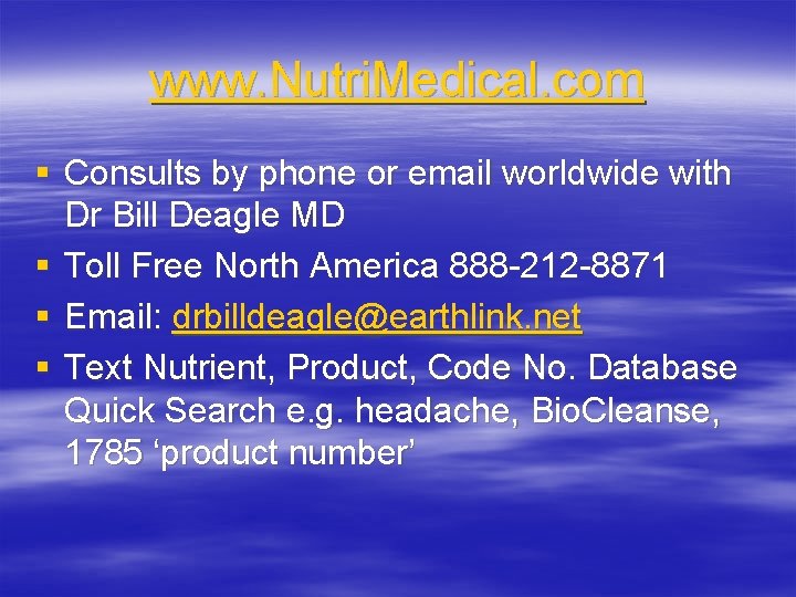 www. Nutri. Medical. com § Consults by phone or email worldwide with Dr Bill