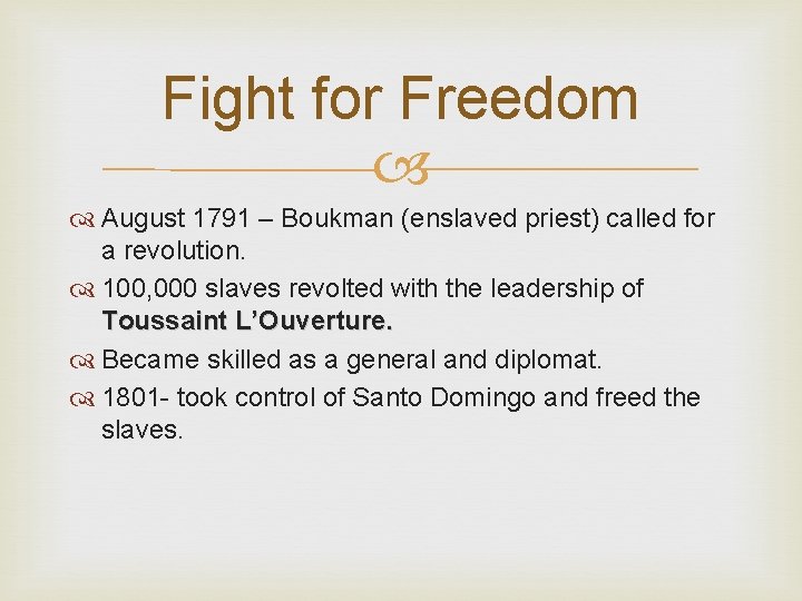 Fight for Freedom August 1791 – Boukman (enslaved priest) called for a revolution. 100,