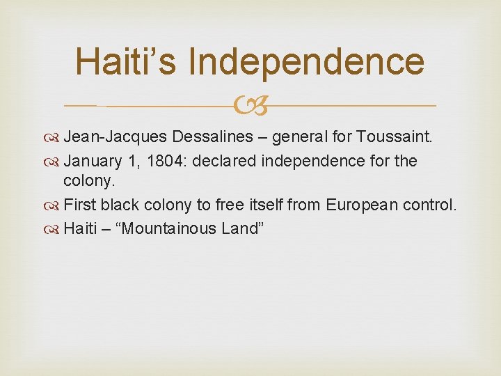 Haiti’s Independence Jean-Jacques Dessalines – general for Toussaint. January 1, 1804: declared independence for