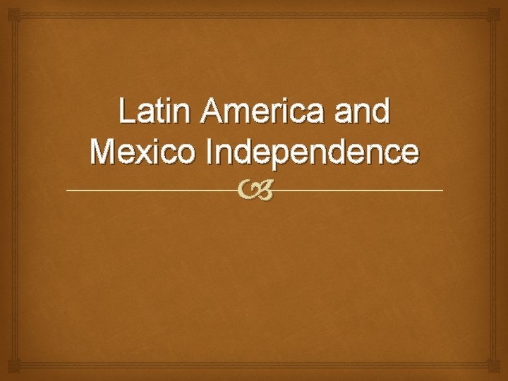 Latin America and Mexico Independence 