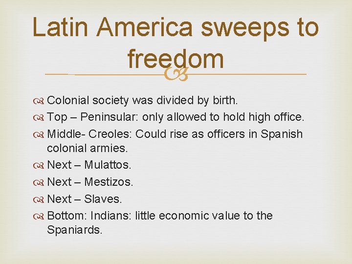 Latin America sweeps to freedom Colonial society was divided by birth. Top – Peninsular: