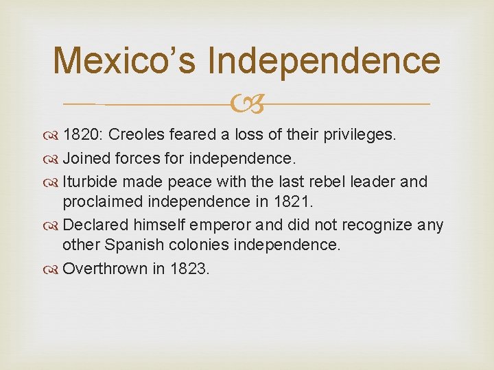 Mexico’s Independence 1820: Creoles feared a loss of their privileges. Joined forces for independence.