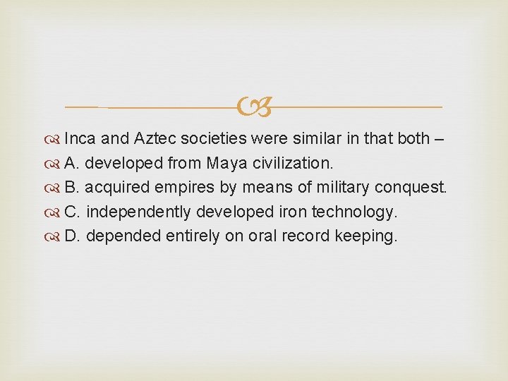  Inca and Aztec societies were similar in that both – A. developed from