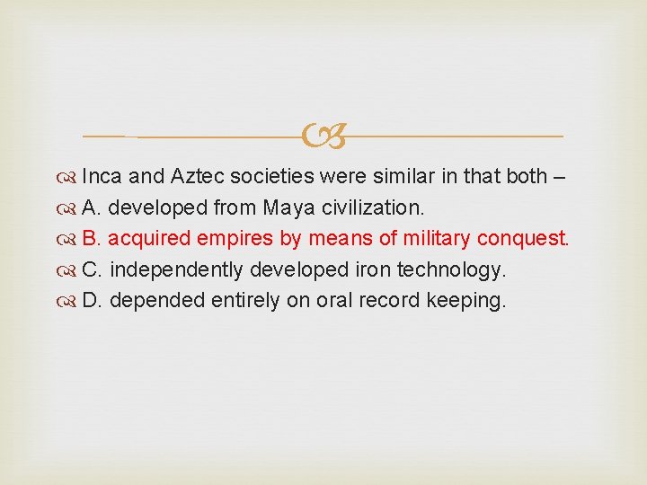  Inca and Aztec societies were similar in that both – A. developed from