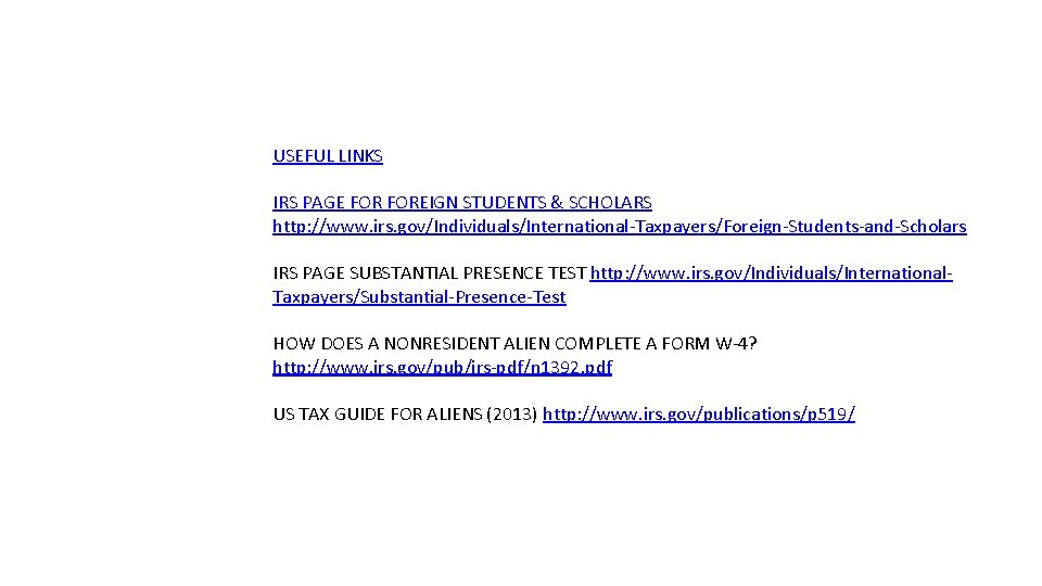 USEFUL LINKS IRS PAGE FOREIGN STUDENTS & SCHOLARS http: //www. irs. gov/Individuals/International-Taxpayers/Foreign-Students-and-Scholars IRS PAGE