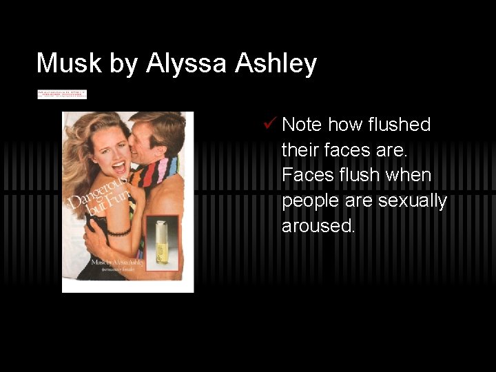 Musk by Alyssa Ashley ü Note how flushed their faces are. Faces flush when