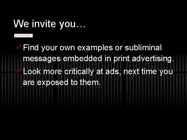 We invite you… ü Find your own examples or subliminal messages embedded in print