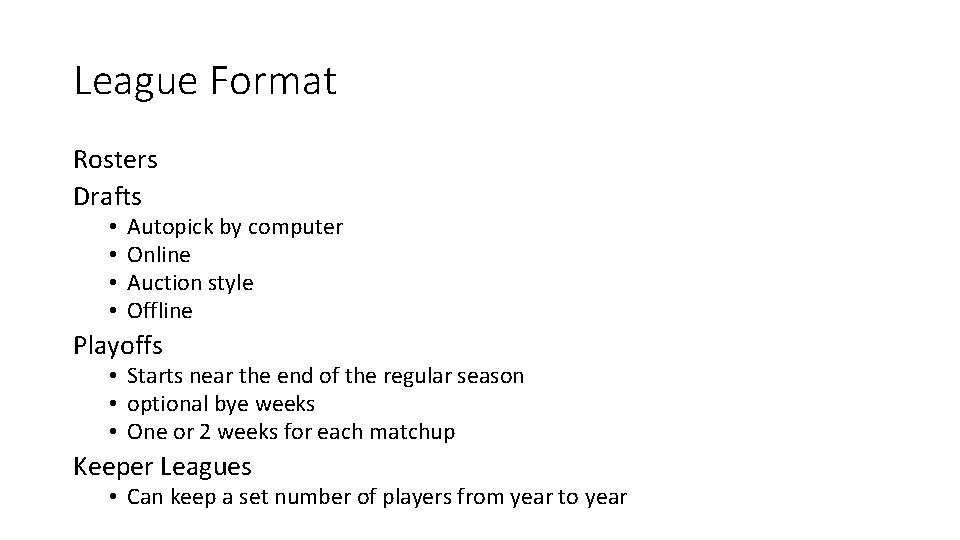 League Format Rosters Drafts • • Autopick by computer Online Auction style Offline Playoffs