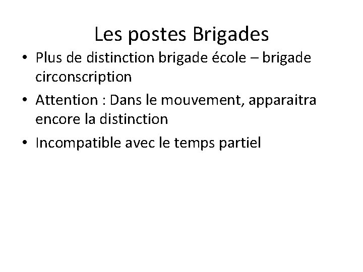 Les postes Brigades • Plus de distinction brigade école – brigade circonscription • Attention