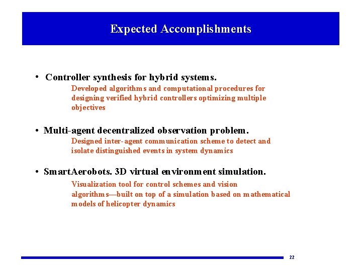 Expected Accomplishments • Controller synthesis for hybrid systems. Developed algorithms and computational procedures for