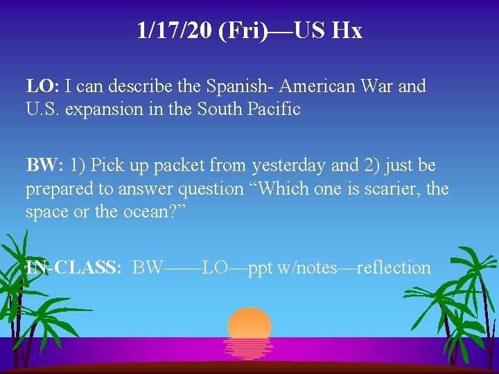 1/17/20 (Fri)—US Hx LO: I can describe the Spanish- American War and U. S.