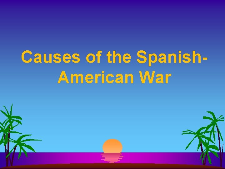 Causes of the Spanish. American War 
