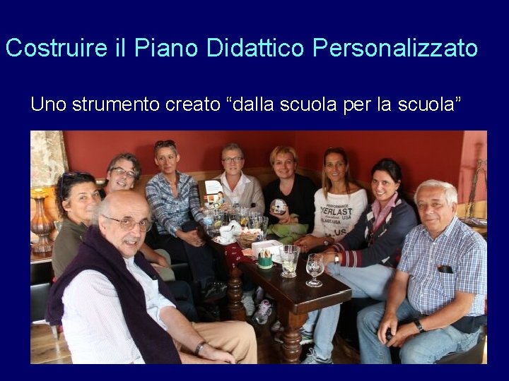 Costruire il Piano Didattico Personalizzato Uno strumento creato “dalla scuola per la scuola” 