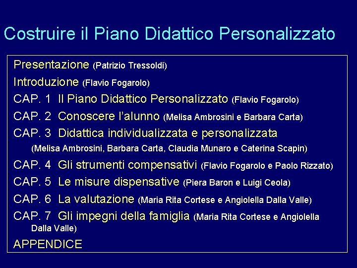 Costruire il Piano Didattico Personalizzato Presentazione (Patrizio Tressoldi) Introduzione (Flavio Fogarolo) CAP. 1 Il