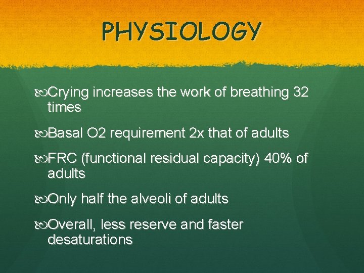 PHYSIOLOGY Crying increases the work of breathing 32 times Basal O 2 requirement 2