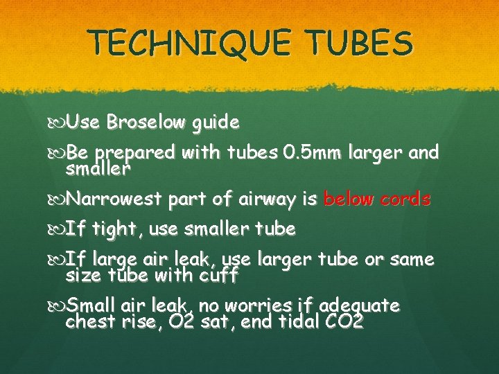 TECHNIQUE TUBES Use Broselow guide Be prepared with tubes 0. 5 mm larger and