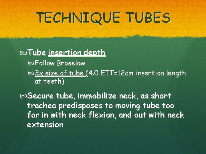 TECHNIQUE TUBES Tube insertion depth Follow Broselow 3 x size of tube (4. 0