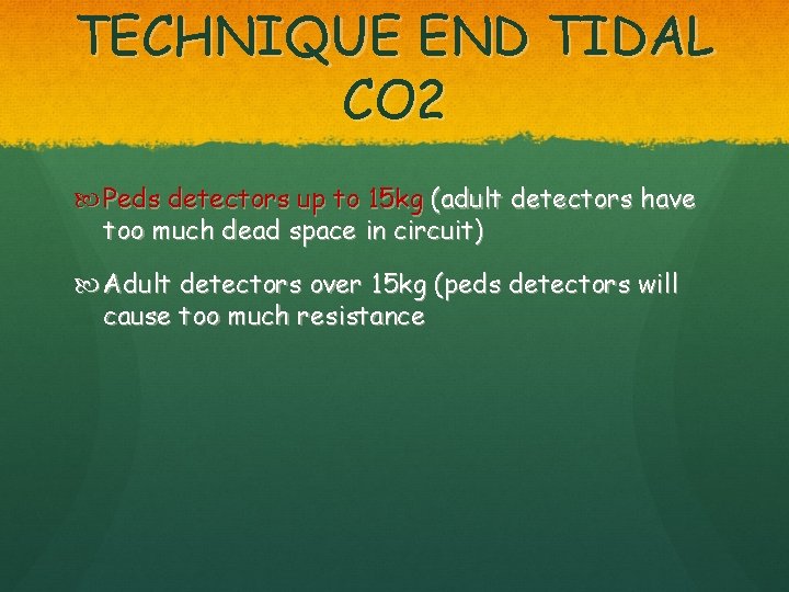 TECHNIQUE END TIDAL CO 2 Peds detectors up to 15 kg (adult detectors have