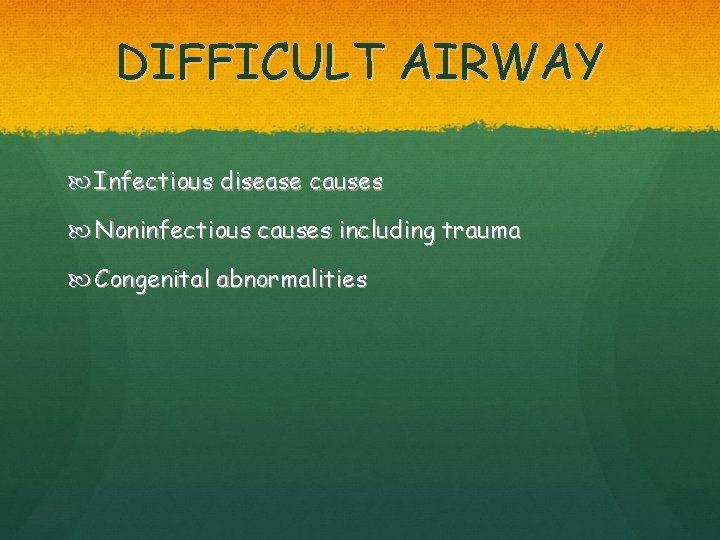 DIFFICULT AIRWAY Infectious disease causes Noninfectious causes including trauma Congenital abnormalities 